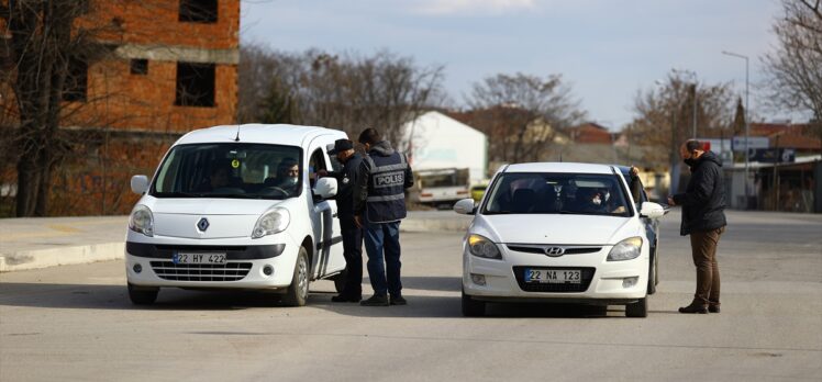 Edirne'de artan Kovid-19 vakaları nedeniyle denetimler yoğunlaştırıldı