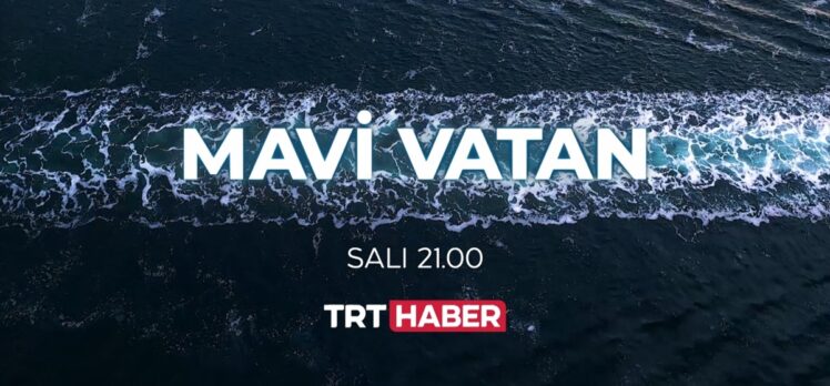 TRT Haber'in hazırladığı “Mavi Vatan” belgeseli, 27 Nisan'da ekranlara gelecek